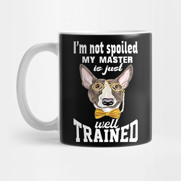 funny terrier i'm not spoiled my master is just well trained by creativeminds